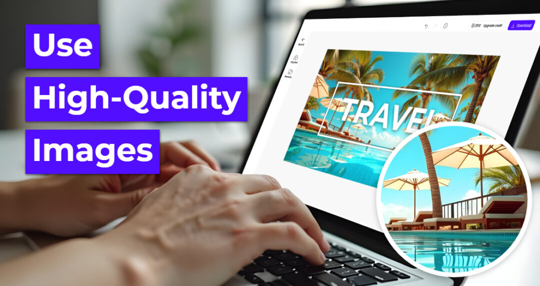 A person edits a travel-themed design on a laptop with the tip "Use High-Quality Images" highlighted in bold purple text.